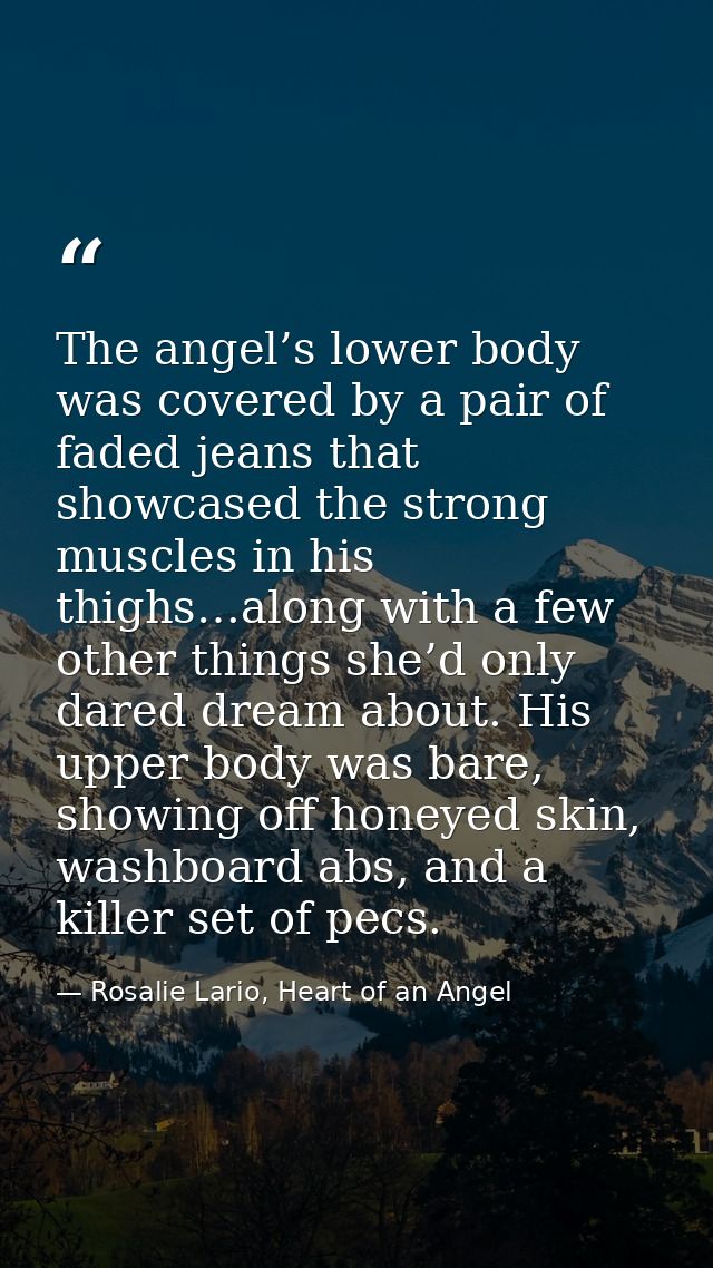 The angel’s lower body was covered by a pair of faded jeans that showcased the strong muscles in his thighs…along with a — Rosalie Lario, Heart of an Angel