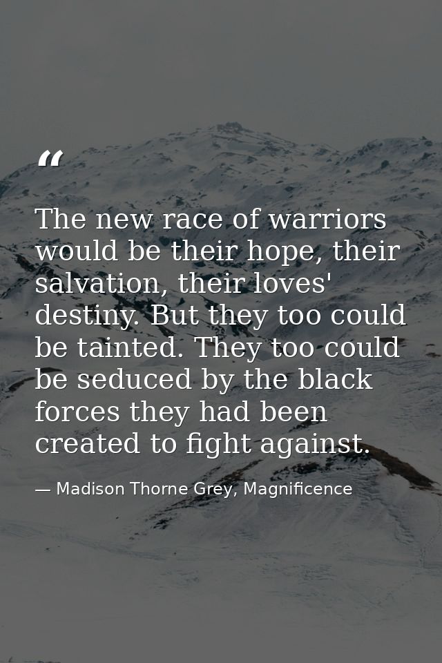 The new race of warriors would be their hope, their salvation, their loves' destiny. But they too could be tainted. They — Madison Thorne Grey, Magnificence