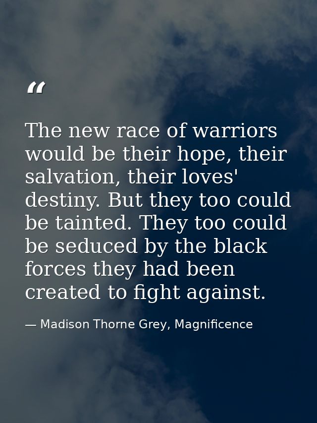 The new race of warriors would be their hope, their salvation, their loves' destiny. But they too could be tainted. They — Madison Thorne Grey, Magnificence