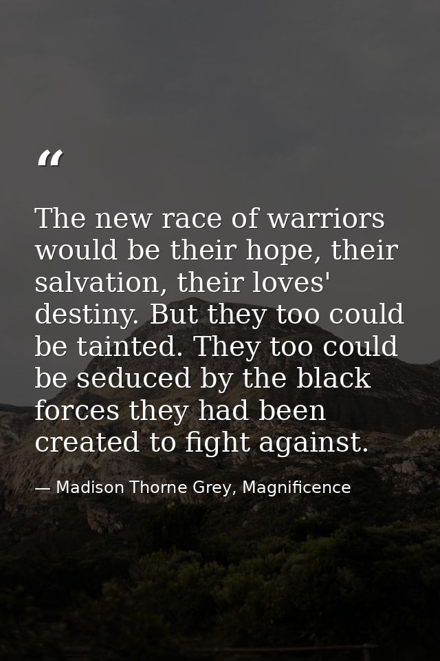 The new race of warriors would be their hope, their salvation, their loves' destiny. But they too could be tainted. They — Madison Thorne Grey, Magnificence