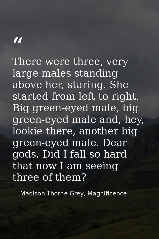 There were three, very large males standing above her, staring. She started from left to right. Big green-eyed male, big — Madison Thorne Grey, Magnificence