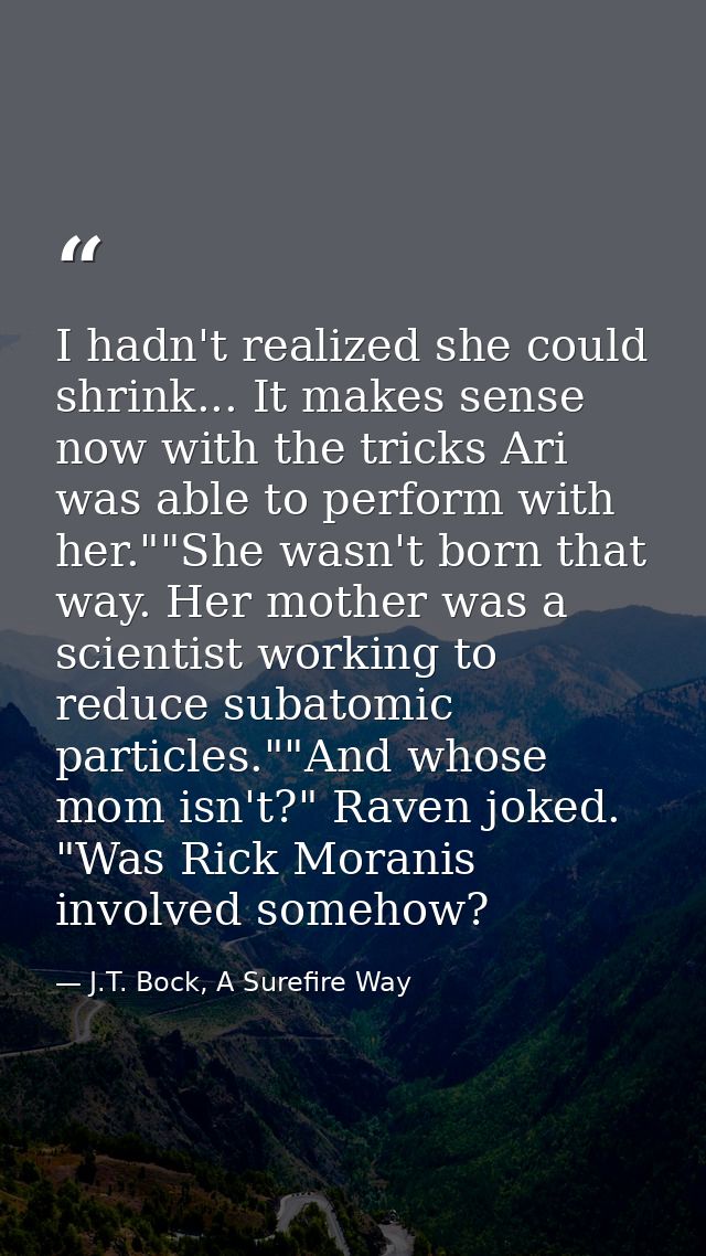 I hadn't realized she could shrink... It makes sense now with the tricks Ari was able to perform with her.""She wasn't b — J.T. Bock, A Surefire Way