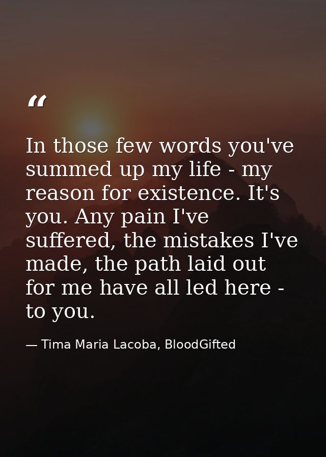 In those few words you've summed up my life - my reason for existence. It's you. Any pain I've suffered, the mistakes I' — Tima Maria Lacoba, BloodGifted