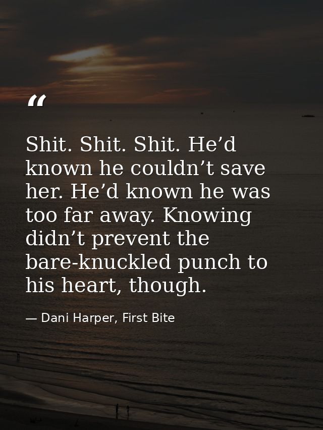 Shit. Shit. Shit. He’d known he couldn’t save her. He’d known he was too far away. Knowing didn’t prevent the bare-knuck — Dani Harper, First Bite