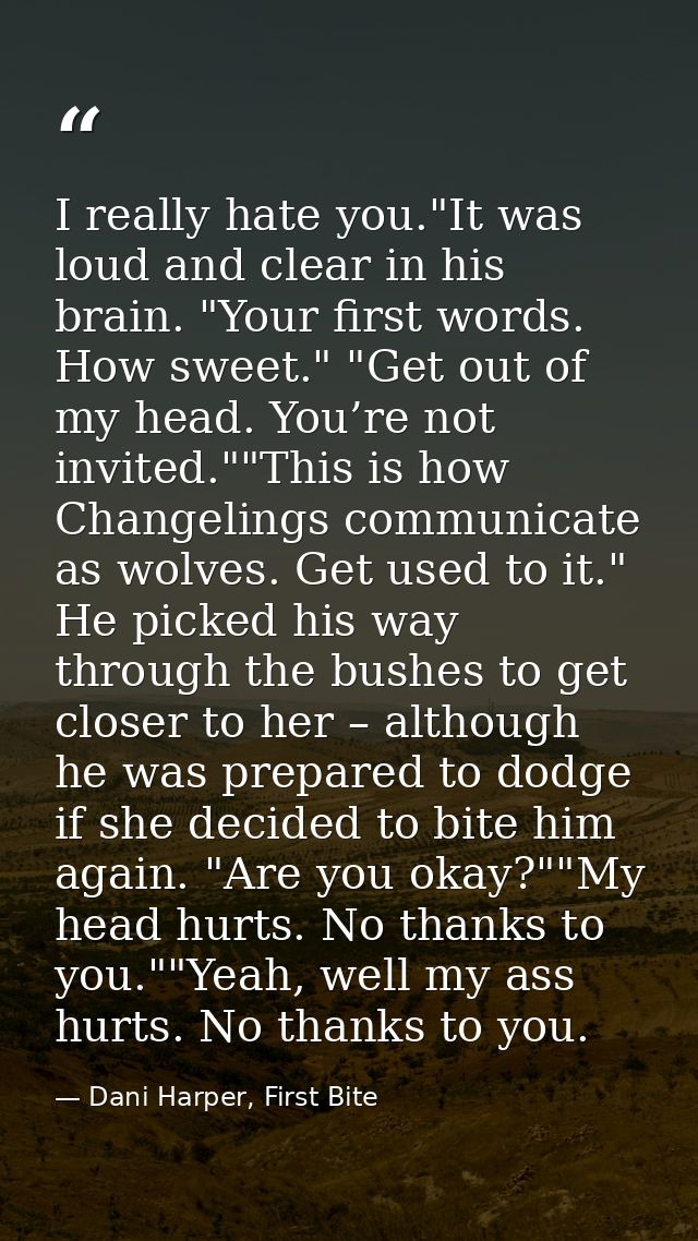 I really hate you."It was loud and clear in his brain. "Your first words. How sweet." "Get out of my head. You’re not in — Dani Harper, First Bite