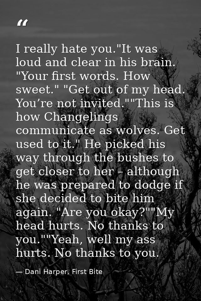 I really hate you."It was loud and clear in his brain. "Your first words. How sweet." "Get out of my head. You’re not in — Dani Harper, First Bite
