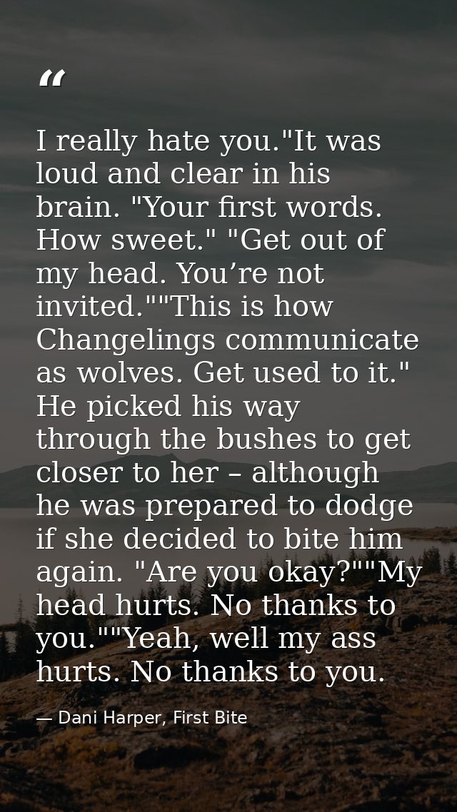 I really hate you."It was loud and clear in his brain. "Your first words. How sweet." "Get out of my head. You’re not in — Dani Harper, First Bite