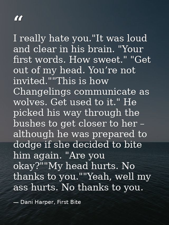 I really hate you."It was loud and clear in his brain. "Your first words. How sweet." "Get out of my head. You’re not in — Dani Harper, First Bite