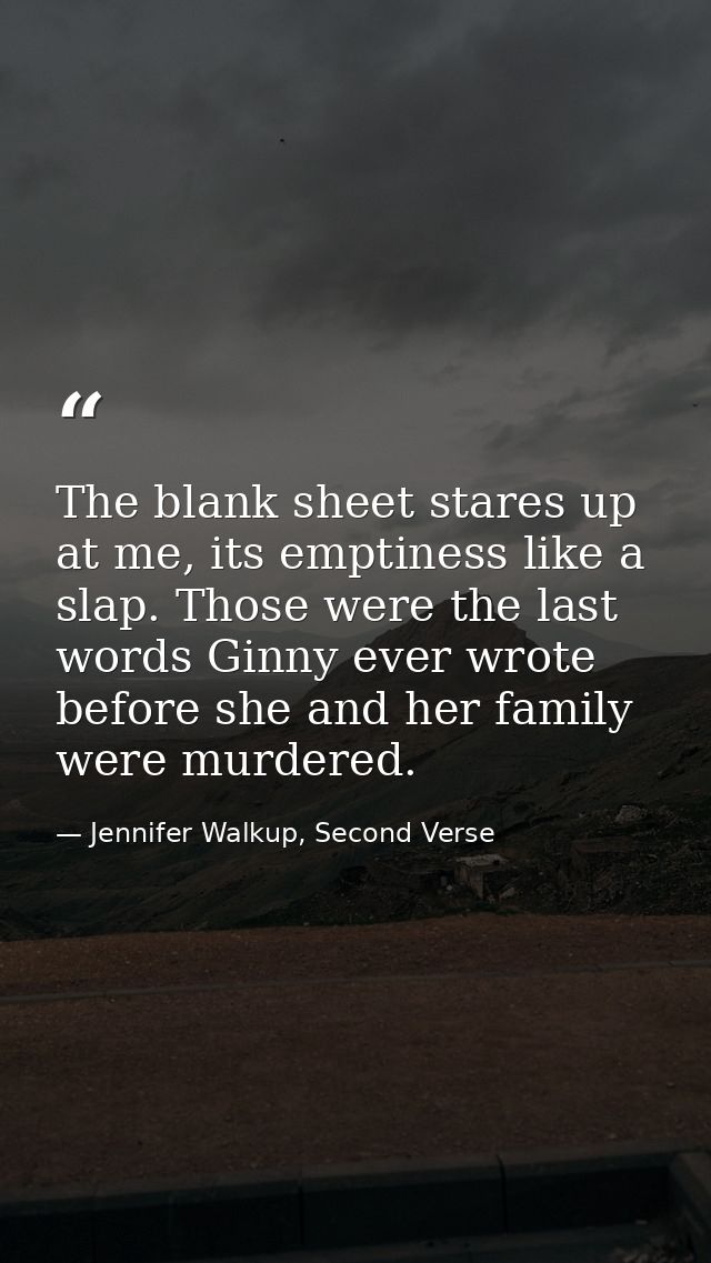 The blank sheet stares up at me, its emptiness like a slap. Those were the last words Ginny ever wrote before she and he — Jennifer Walkup, Second Verse