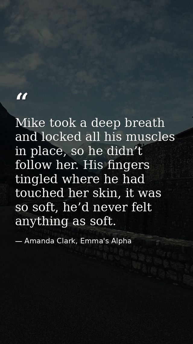 Mike took a deep breath and locked all his muscles in place, so he didn’t follow her. His fingers tingled where he had t — Amanda Clark, Emma's Alpha