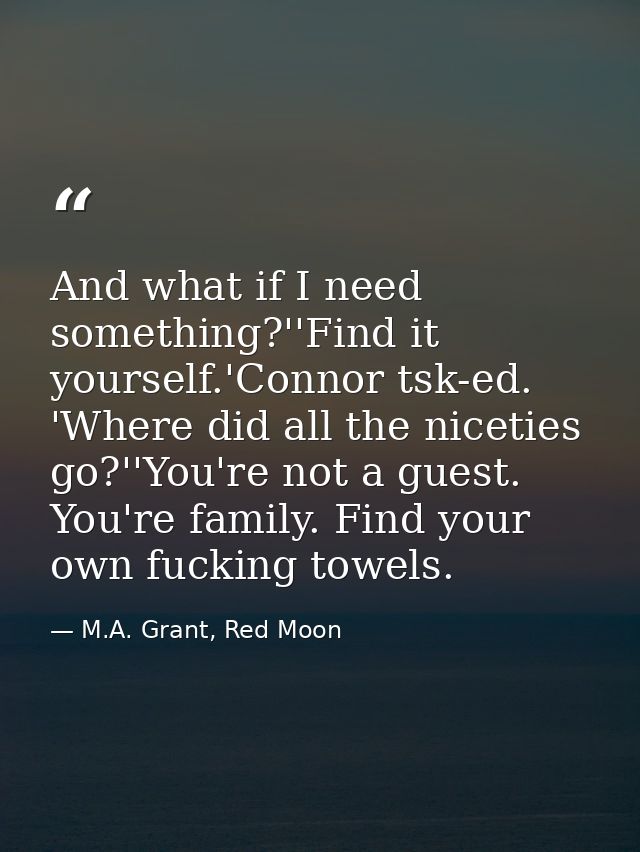 And what if I need something?''Find it yourself.'Connor tsk-ed. 'Where did all the niceties go?''You're not a guest. You — M.A. Grant, Red Moon