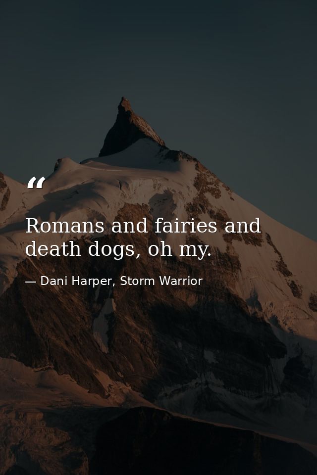Romans and fairies and death dogs, oh my. — Dani Harper, Storm Warrior