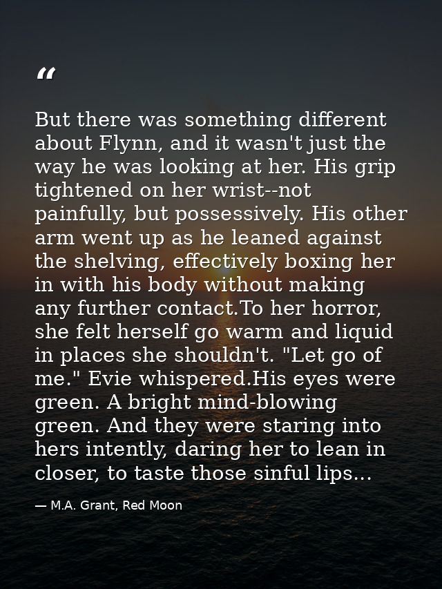 But there was something different about Flynn, and it wasn't just the way he was looking at her. His grip tightened on h — M.A. Grant, Red Moon