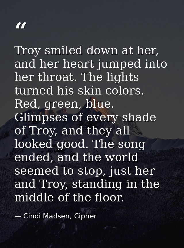 Troy smiled down at her, and her heart jumped into her throat. The lights turned his skin colors. Red, green, blue. Glim — Cindi Madsen, Cipher