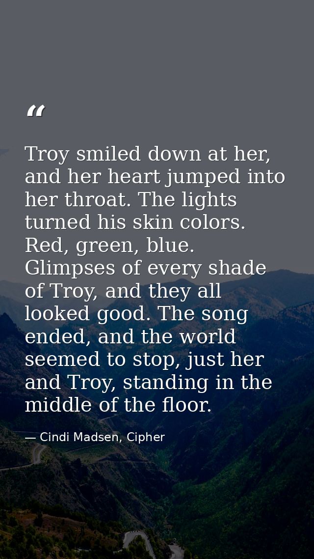 Troy smiled down at her, and her heart jumped into her throat. The lights turned his skin colors. Red, green, blue. Glim — Cindi Madsen, Cipher