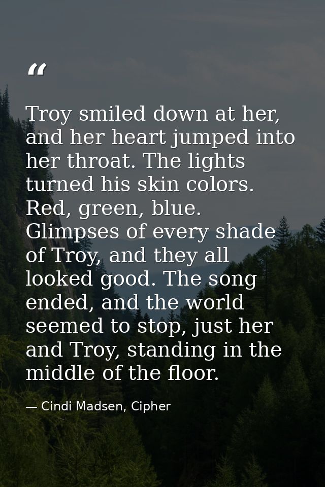 Troy smiled down at her, and her heart jumped into her throat. The lights turned his skin colors. Red, green, blue. Glim — Cindi Madsen, Cipher