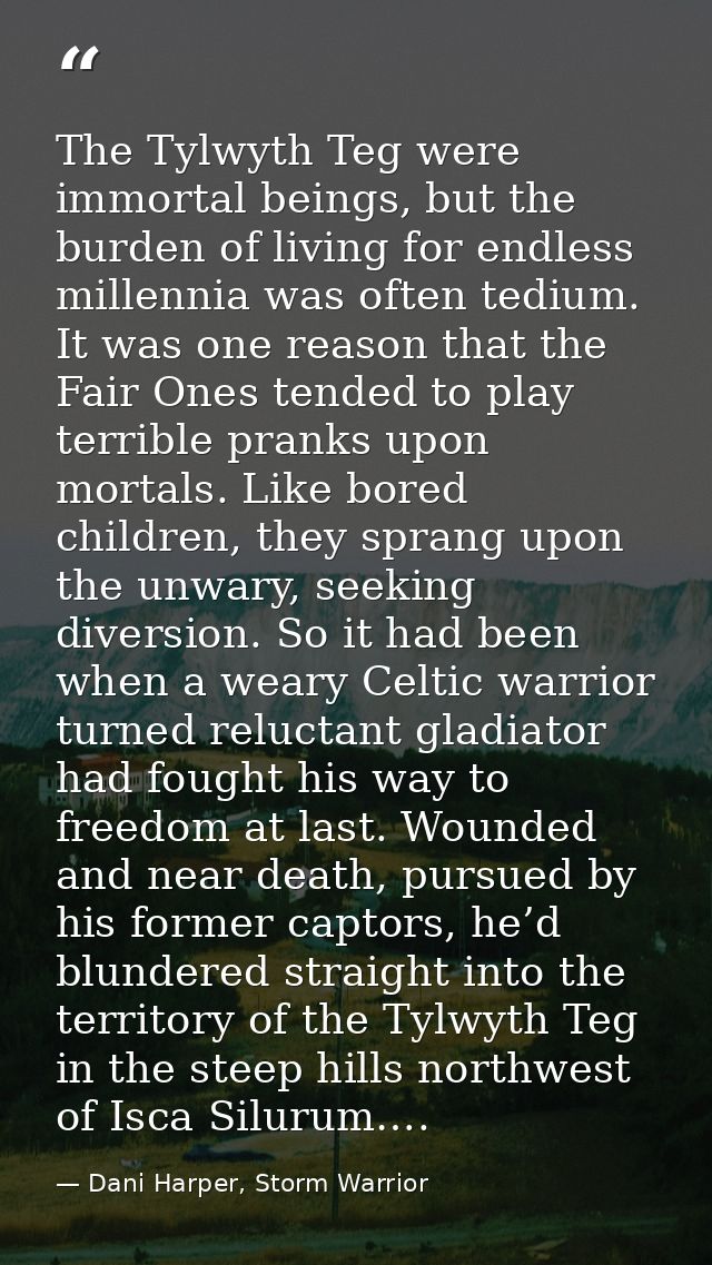 The Tylwyth Teg were immortal beings, but the burden of living for endless millennia was often tedium. It was one reason — Dani Harper, Storm Warrior