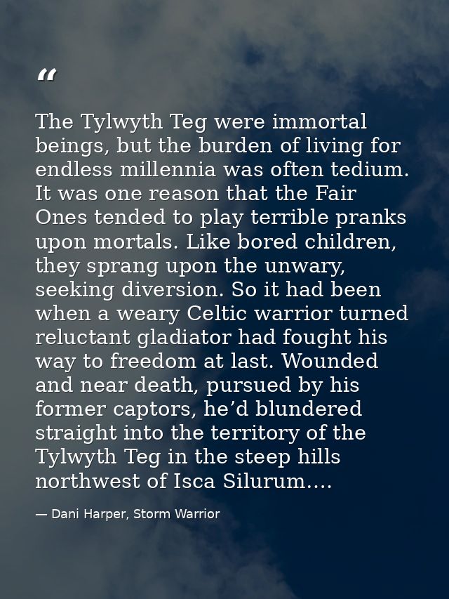 The Tylwyth Teg were immortal beings, but the burden of living for endless millennia was often tedium. It was one reason — Dani Harper, Storm Warrior