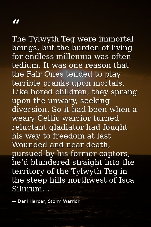 The Tylwyth Teg were immortal beings, but the burden of living for endless millennia was often tedium. It was one reason — Dani Harper, Storm Warrior