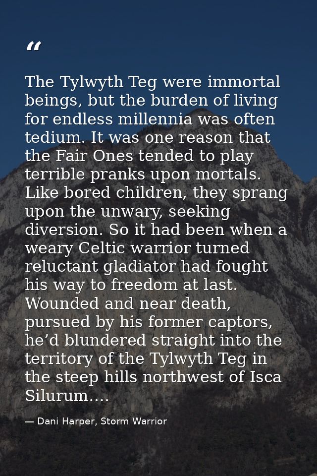 The Tylwyth Teg were immortal beings, but the burden of living for endless millennia was often tedium. It was one reason — Dani Harper, Storm Warrior