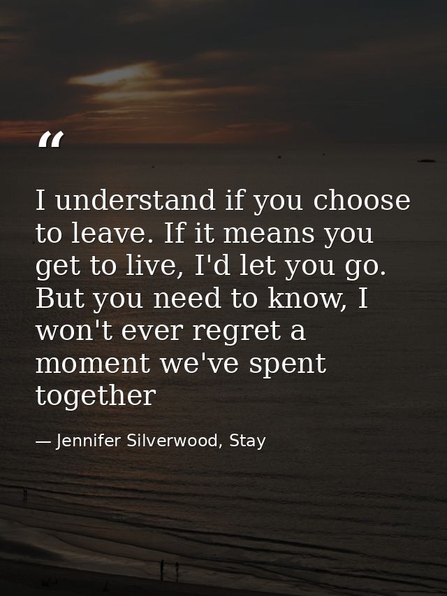 I understand if you choose to leave. If it means you get to live, I'd let you go. But you need to know, I won't ever reg — Jennifer Silverwood, Stay