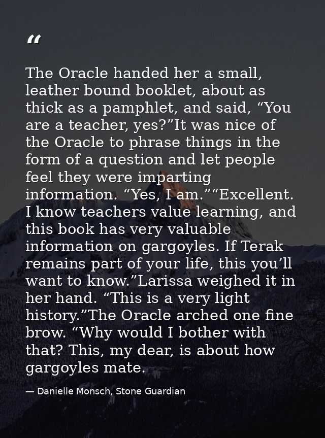 The Oracle handed her a small, leather bound booklet, about as thick as a pamphlet, and said, “You are a teacher, yes?”I — Danielle Monsch, Stone Guardian