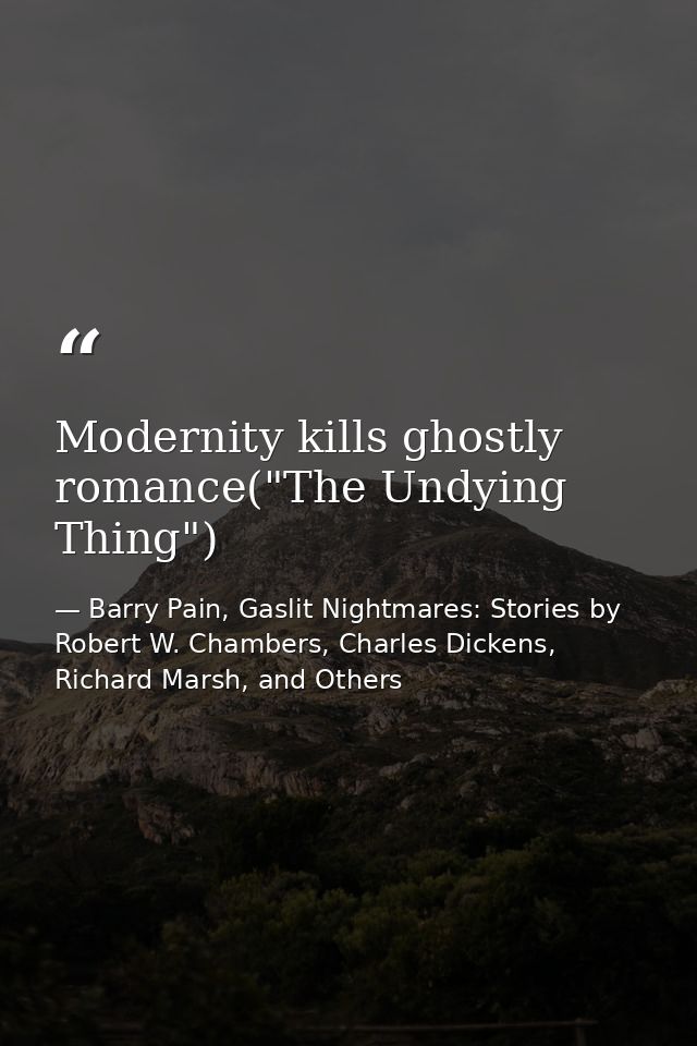Modernity kills ghostly romance("The Undying Thing") — Barry Pain, Gaslit Nightmares: Stories by Robert W. Chambers, Charles Dickens, Richard Marsh, and Others