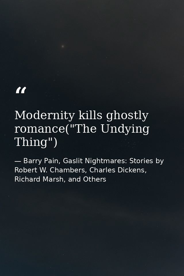 Modernity kills ghostly romance("The Undying Thing") — Barry Pain, Gaslit Nightmares: Stories by Robert W. Chambers, Charles Dickens, Richard Marsh, and Others