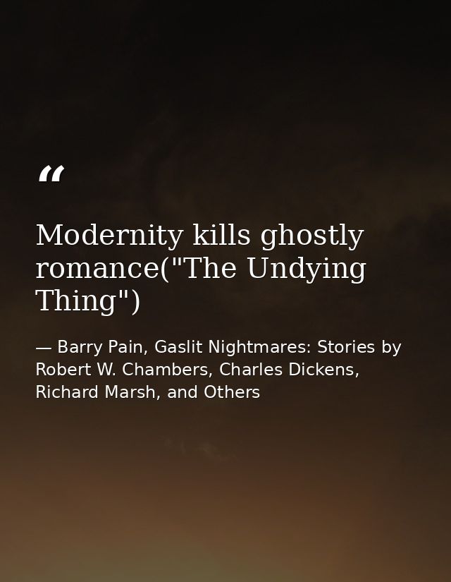 Modernity kills ghostly romance("The Undying Thing") — Barry Pain, Gaslit Nightmares: Stories by Robert W. Chambers, Charles Dickens, Richard Marsh, and Others