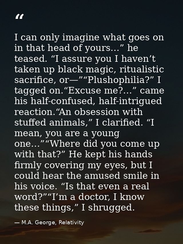 I can only imagine what goes on in that head of yours…” he teased. “I assure you I haven’t taken up black magic, rituali — M.A. George, Relativity
