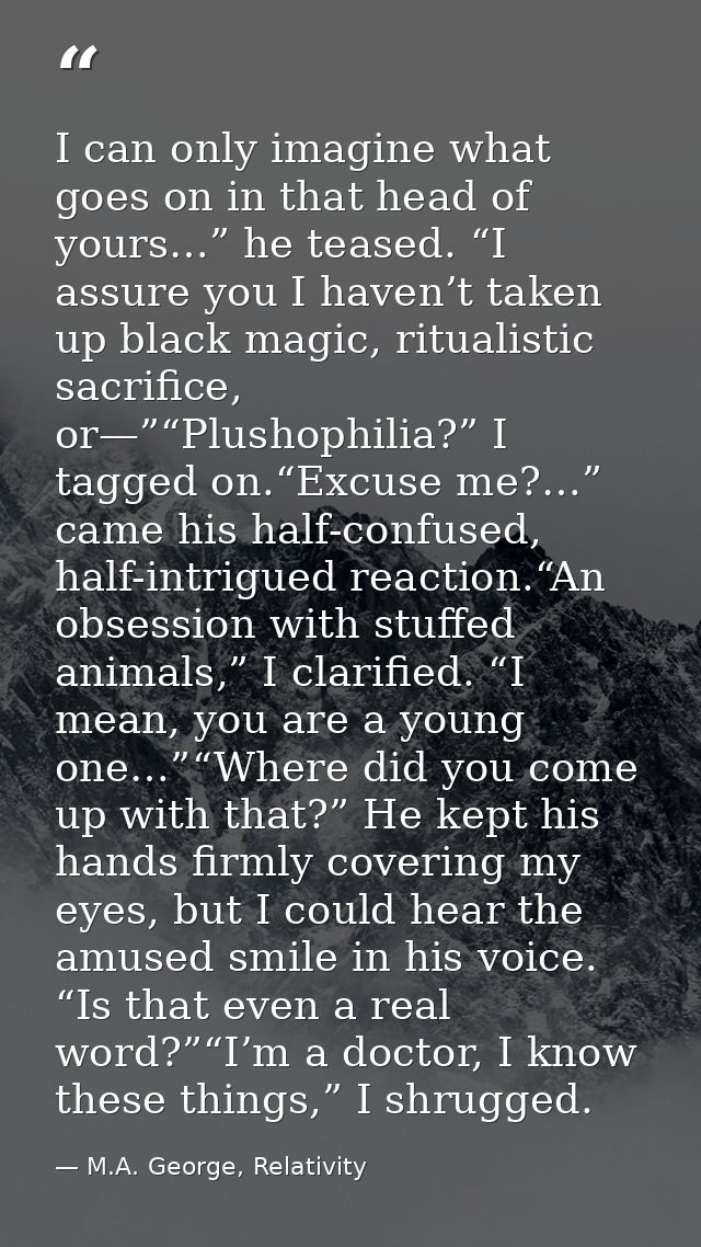 I can only imagine what goes on in that head of yours…” he teased. “I assure you I haven’t taken up black magic, rituali — M.A. George, Relativity