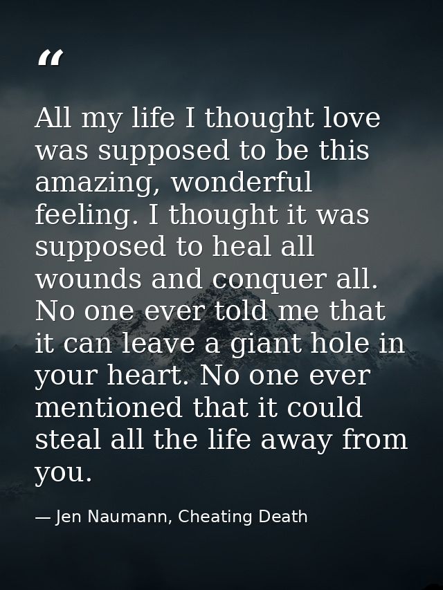 All my life I thought love was supposed to be this amazing, wonderful feeling. I thought it was supposed to heal all wou — Jen Naumann, Cheating Death