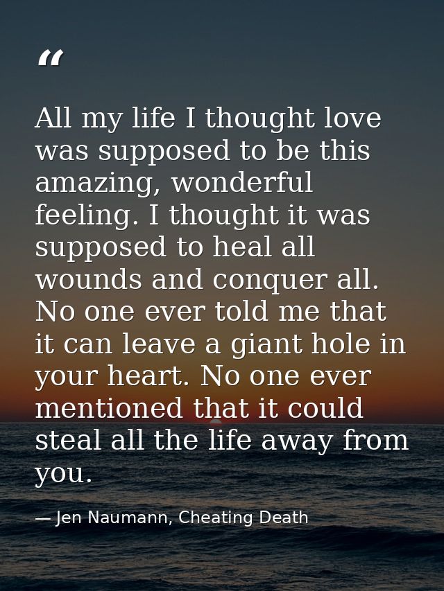 All my life I thought love was supposed to be this amazing, wonderful feeling. I thought it was supposed to heal all wou — Jen Naumann, Cheating Death
