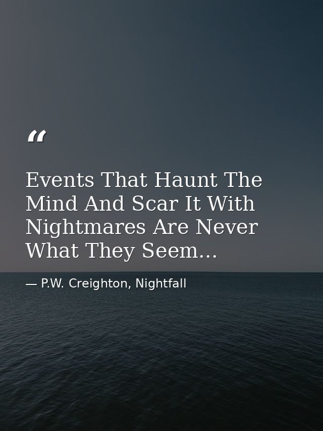 Events That Haunt The Mind And Scar It With Nightmares Are Never What They Seem... — P.W. Creighton, Nightfall