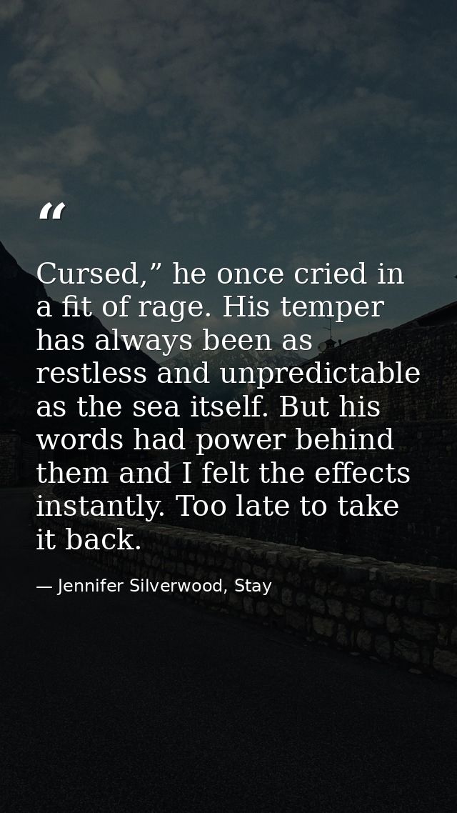 Cursed,” he once cried in a fit of rage. His temper has always been as restless and unpredictable as the sea itself. But — Jennifer Silverwood, Stay