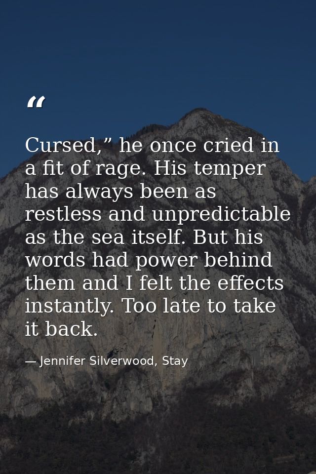 Cursed,” he once cried in a fit of rage. His temper has always been as restless and unpredictable as the sea itself. But — Jennifer Silverwood, Stay