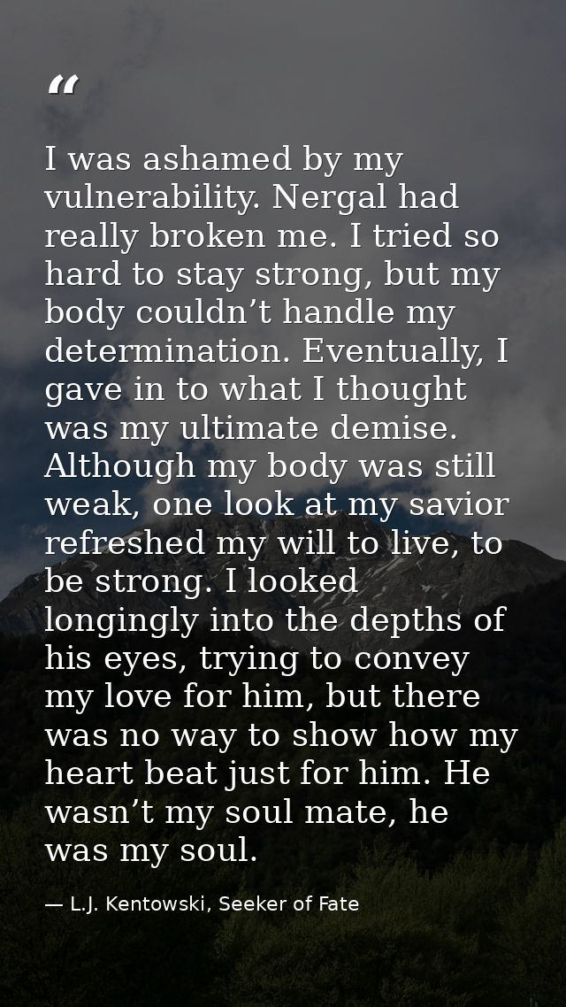 I was ashamed by my vulnerability. Nergal had really broken me. I tried so hard to stay strong, but my body couldn’t han — L.J. Kentowski, Seeker of Fate