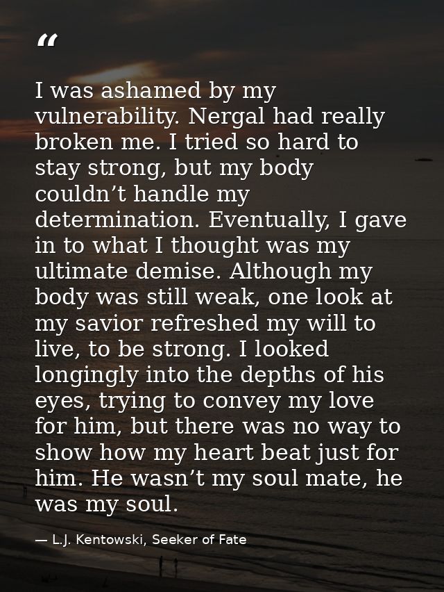 I was ashamed by my vulnerability. Nergal had really broken me. I tried so hard to stay strong, but my body couldn’t han — L.J. Kentowski, Seeker of Fate