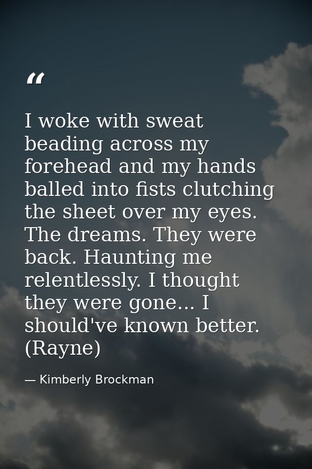 I woke with sweat beading across my forehead and my hands balled into fists clutching the sheet over my eyes. The dreams — Kimberly Brockman