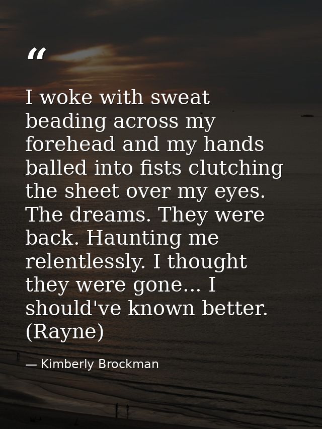 I woke with sweat beading across my forehead and my hands balled into fists clutching the sheet over my eyes. The dreams — Kimberly Brockman