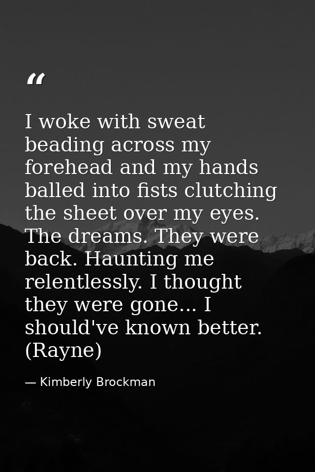 I woke with sweat beading across my forehead and my hands balled into fists clutching the sheet over my eyes. The dreams — Kimberly Brockman