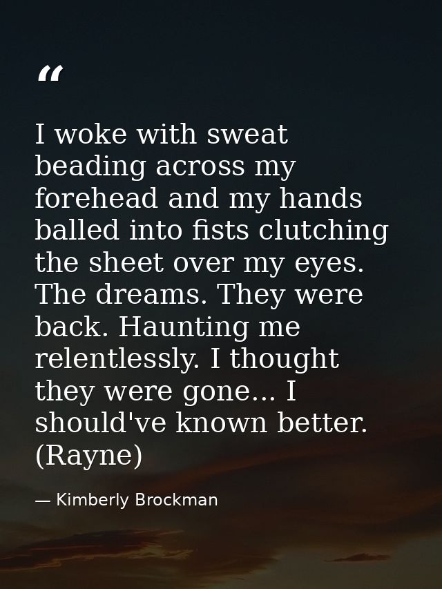 I woke with sweat beading across my forehead and my hands balled into fists clutching the sheet over my eyes. The dreams — Kimberly Brockman