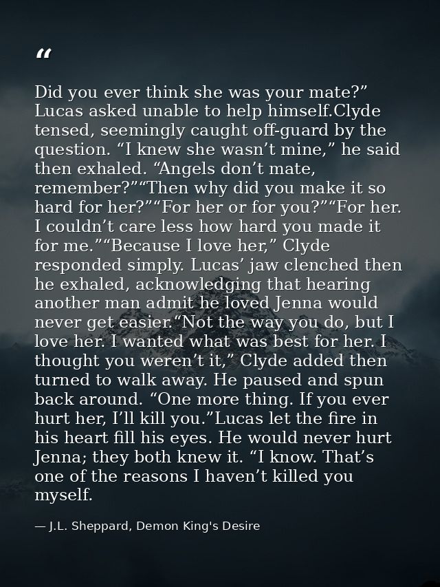 Did you ever think she was your mate?” Lucas asked unable to help himself.Clyde tensed, seemingly caught off-guard by th — J.L. Sheppard, Demon King's Desire