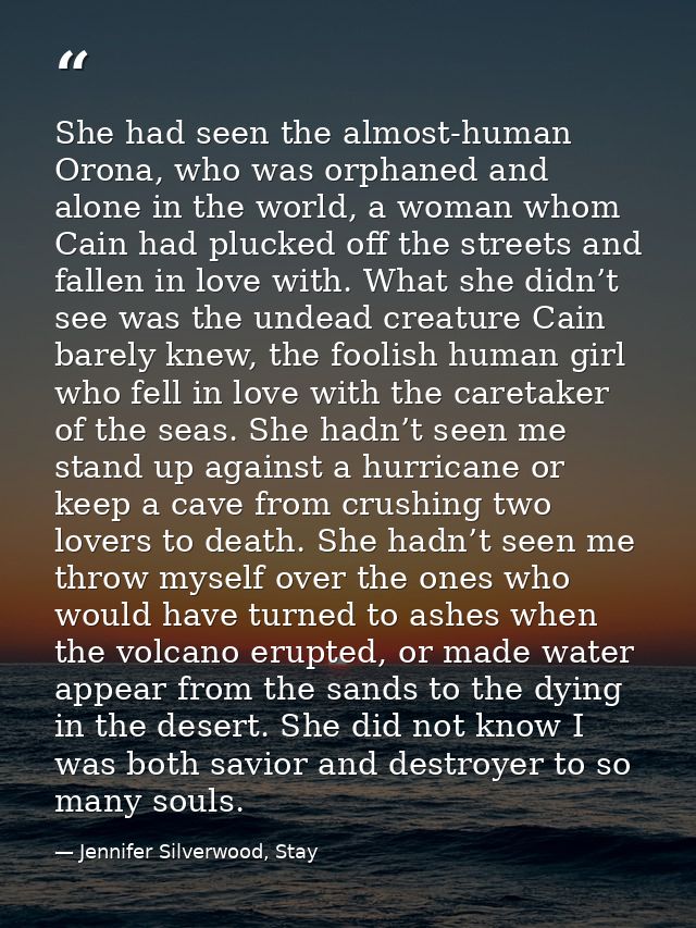 She had seen the almost-human Orona, who was orphaned and alone in the world, a woman whom Cain had plucked off the stre — Jennifer Silverwood, Stay