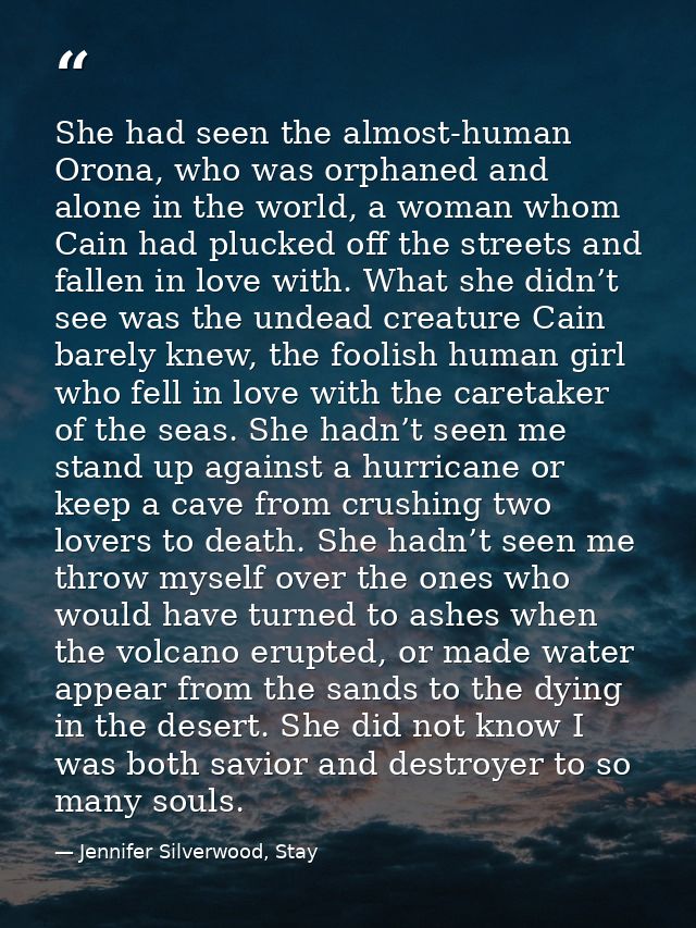 She had seen the almost-human Orona, who was orphaned and alone in the world, a woman whom Cain had plucked off the stre — Jennifer Silverwood, Stay
