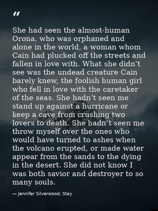 She had seen the almost-human Orona, who was orphaned and alone in the world, a woman whom Cain had plucked off the stre — Jennifer Silverwood, Stay