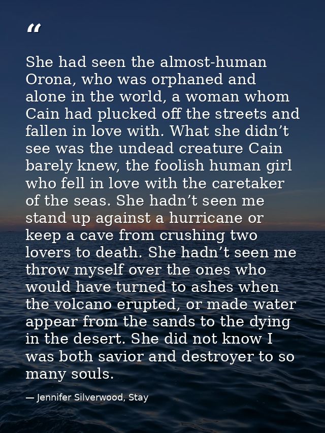 She had seen the almost-human Orona, who was orphaned and alone in the world, a woman whom Cain had plucked off the stre — Jennifer Silverwood, Stay