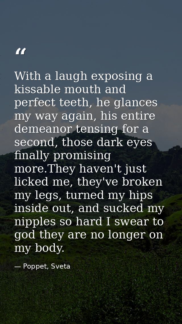 With a laugh exposing a kissable mouth and perfect teeth, he glances my way again, his entire demeanor tensing for a sec — Poppet, Sveta
