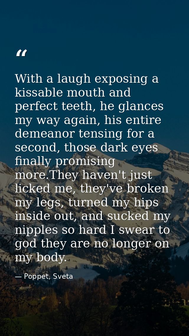 With a laugh exposing a kissable mouth and perfect teeth, he glances my way again, his entire demeanor tensing for a sec — Poppet, Sveta