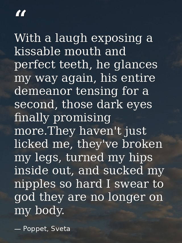 With a laugh exposing a kissable mouth and perfect teeth, he glances my way again, his entire demeanor tensing for a sec — Poppet, Sveta